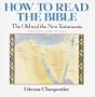 How to Read the Bible: The Old and New Testaments (2 Volumes in One)