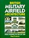 British Military Airfield Architecture: From Airships to the Jet Age