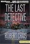 The Last Detective (Elvis Cole/Joe Pike Series)