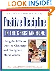 Positive Discipline in the Christian Home: Using the Bible to Develop Character and Strengthen Moral Values