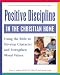 Search : Positive Discipline in the Christian Home: Using the Bible to Develop Character and Strengthen Moral Values