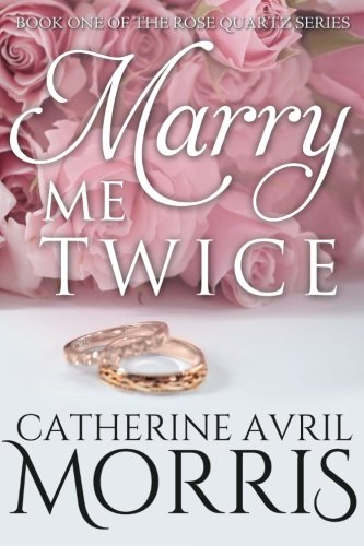 Marry Me Twice (The Rose Quartz Series) (Volume 1)