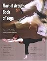 The Martial Artist's Book of Yoga: Improve Flexibility, Balance and Strength for Higher Kicks, Faster Strikes, Smoother Throws, Safer Falls, and Stronger Stances