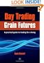 Day Trading Grain Futures: A Practical Guide to Trading for a Living (Na)