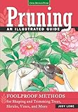 Pruning : an illustrated guide : foolproof methods for shaping and trimming trees, shrubs, vines, and more