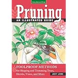 pruning an illustrated guide foolproof methods for shaping and trimming trees shrubs vines and more