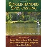 single handed spey casting solutions to casts obstructions tight spots and other casting challenges of real life