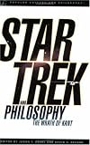 Star Trek and Philosophy: The Wrath of Kant (Popular Culture and Philosophy)
