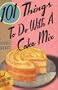 101 Things to Do With a Cake Mix