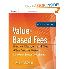 Value-based Fees: How to Charge? And Get? What You're Worth (Ultimate Consultant (Pfeiffer))