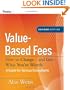 Value-Based Fees: How to Charge - and Get - What You're Worth (Ultimate Consultant (Pfeiffer))