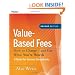 Value-Based Fees: How to Charge - and Get - What You're Worth (Ultimate Consultant (Pfeiffer))