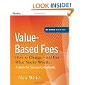 Value-based Fees: How to Charge? And Get? What You're Worth (Ultimate Consultant (Pfeiffer))