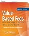 Value-based Fees: How to Charge? And Get? What You're Worth (Ultimate Consultant (Pfeiffer))