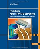 Praxisbuch FEM mit ANSYS Workbench: Einf&uuml;hrung in die lineare und nichtlineare Mechanik - Christof Gebhardt