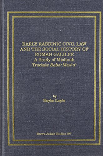 Early Rabbinic Civil Law and the Social History of Roman  Galilee: A Study of Mishnah Tractate Baba Mesia