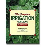 The Complete Irrigation Workbook: Design, Installation, Maintenance & Water Management
