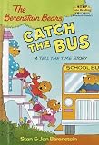 The Berenstain Bears Catch the Bus (Step-Into-Reading, Step 2)