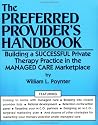 The Preferred Provider's Handbook: Building A Successful Private Therapy Practice In The Managed Care Marketplace
