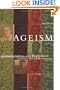 Ageism: Stereotyping and Prejudice against Older Persons (Bradford Books)