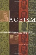 Ageism: Stereotyping and Prejudice against Older Persons (Bradford Books)
