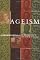 Ageism: Stereotyping and Prejudice against Older Persons (Bradford Books)