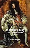 To return a king : Oliver Cromwell to Charles II 1658-1661
