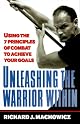 Unleash the Warrior Within: Develop the Focus, Discipline, Confidence and Courage You Need to Achieve Unlimited Goals