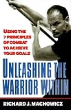 Unleashing the Warrior Within: Using the 7 Principles of Combat to Achieve Your Goals