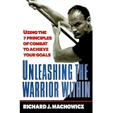 Unleashing the Warrior Within: Using the 7 Principles of Combat to Achieve Your Goals