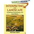 Interpreting the Landscape: Landscape, Archaeology and Local History by Michael Aston