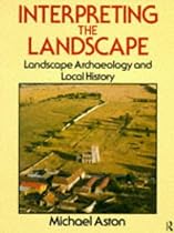 Interpreting the Landscape: Landscape, Archaeology and Local History