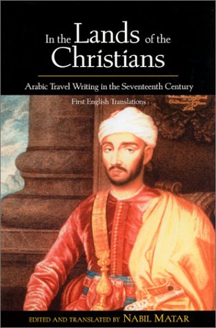 In the Lands of the Christians: Arabic Travel Writing in the 17th Century