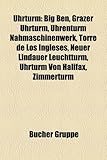Uhrturm: Big Ben, Grazer Uhrturm, Uhrenturm Nahmaschinenwerk, Torre de Los Ingleses, Neuer Lindauer Leuchtturm, Uhrturm Von Hal-