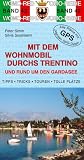 Mit dem Wohnmobil durchs Trentino und rund um den Gardasee: Die Anleitung f&uuml;r einen Erlebnisurlaub - Tipps - Tricks - Touren - Tolle Pl&auml;tze - Peter Simm, Silvia Sussmann