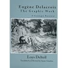 Eugene Delacroix: The Graphic Work a Catalogue Raisonne by Loys Delteil and Susan Strauber