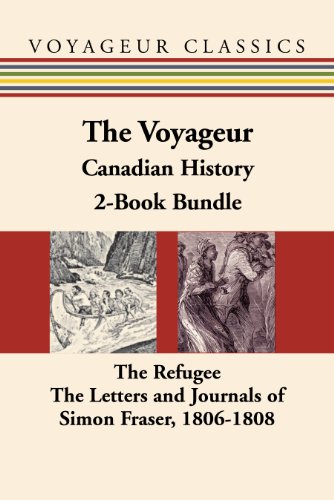 The Voyageur Canadian History 2-Book Bundle: The Refugee / The Letters and Journals of Simon Fraser, 1806-1808 (Voyageur Classics)