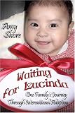 Waiting For Lucinda: One Family`s Journey Through International Adoption