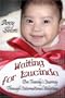 Waiting For Lucinda: One Family's Journey Through International Adoption