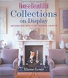 House Beautiful Collections on Display: Decorating with Your Favorite Objects