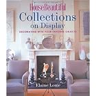 House Beautiful Collections on Display: Decorating with Your Favorite Objects (House... by Elaine Louie and The Editors of House Beautiful Magazine
