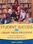 Student Success and Library Media Programs: A Systems Approach to Research and Best Practice