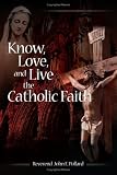 Know, Love, and Live the Catholic Faith
