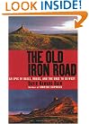 The Old Iron Road: An Epic of Rails, Roads, and the Urge to Go West