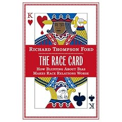 The Race Card: How Bluffing About Bias Makes Race Relations Worse