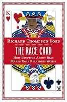 The Race Card: How Bluffing About Bias Makes Race Relations Worse