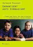 Garantiert aufs Gymnasium! Tipps und Tests f�r den sicheren Schulwechsel Ihres Kindes