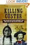 Killing Custer: The Battle of Little Bighorn and the Fate of the Plains Indians