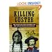 Killing Custer: The Battle of Little Bighorn and the Fate of the Plains Indians