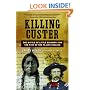 Killing Custer: The Battle of Little Bighorn and the Fate of the Plains Indians